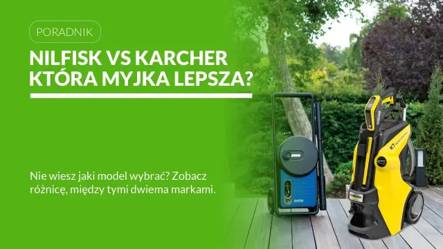 Porównanie myjek Nilfisk i Karcher. Która myjka lepsza? Zobacz różnice między tymi markami.